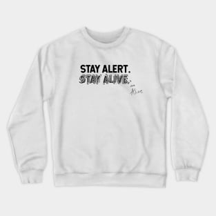 Stay Alert. Stay Alive. Crewneck Sweatshirt